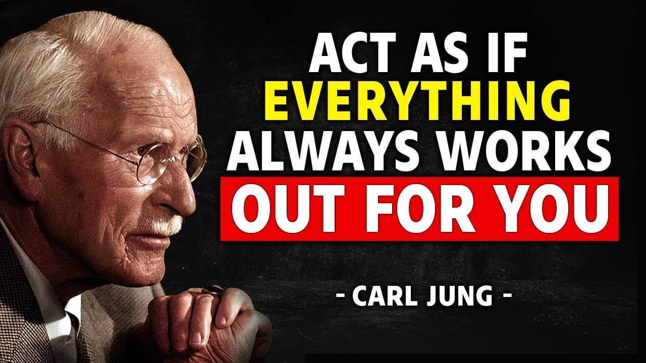 VIDEO | Act As If Everything Always Works Out For You – Carl Jung