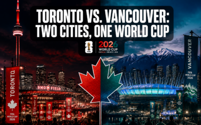 Toronto vs. Vancouver: How Canada’s Two Host Cities Are Creating Completely Different World Cup Experiences