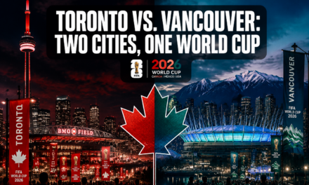 Toronto vs. Vancouver: How Canada’s Two Host Cities Are Creating Completely Different World Cup Experiences