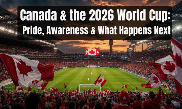 ⚽️  Why Canadians Are Suddenly More Excited About the 2026 World Cup: Awareness, Pride, and What Happens Next