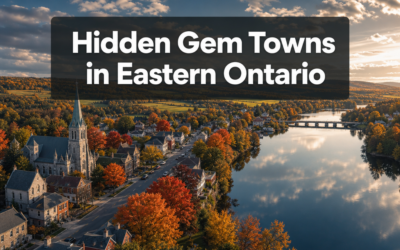 ❤️ Hidden Gem Towns in Eastern Ontario: Beyond the Usual Tourist Traps