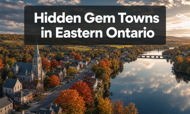 ❤️  Hidden Gem Towns in Eastern Ontario: Beyond the Usual Tourist Traps