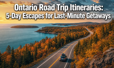 Ontario Road Trip Itineraries: 5-Day Escapes for Last-Minute Getaways