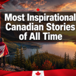 🇨🇦  Most Inspirational Canadian Stories of All Time: Real People, Real Moments of Courage