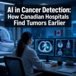 🩻  AI in Cancer Detection: How Canadian Hospitals Use Diagnostic Tools to Find Tumors Earlier