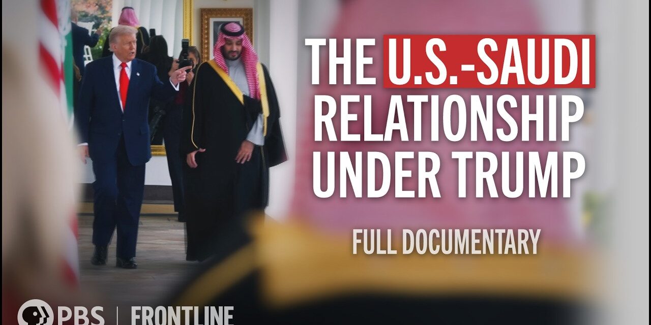 💰 Examining U.S.-Saudi Ties | The Crown Prince & the President | FRONTLINE (PBS)