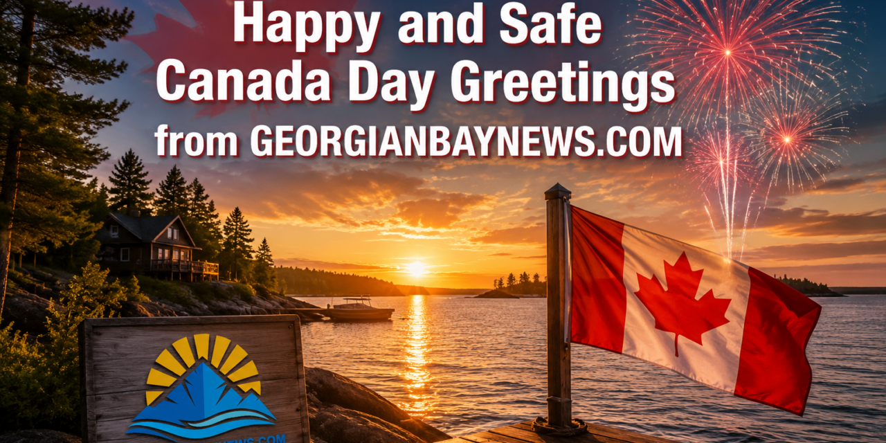 🇨🇦  Happy and Safe Canada Day Greetings from GEORGIANBAYNEWS.COM