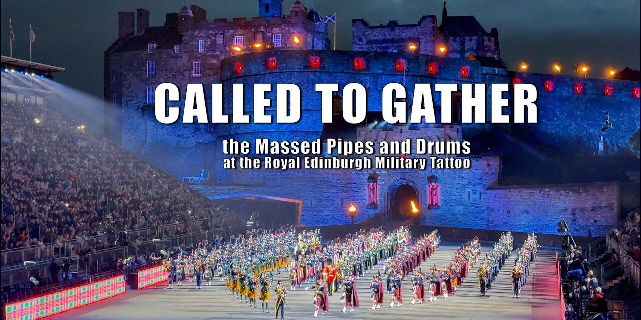 Massed Pipes and Drums – Called to Gather at The Royal Edinburgh Military Tattoo 4K