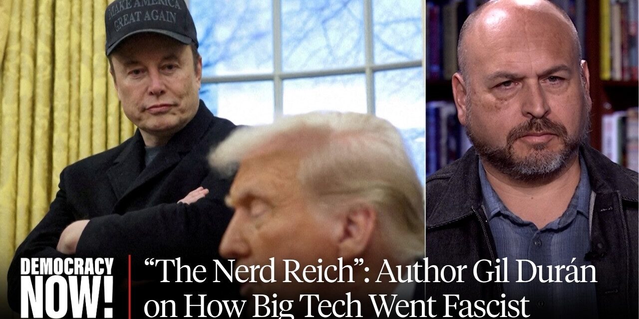 ⏰  “The Nerd Reich”: Author Gil Durán on Big Tech Fascism, Peter Thiel, JD Vance & the War on Democracy