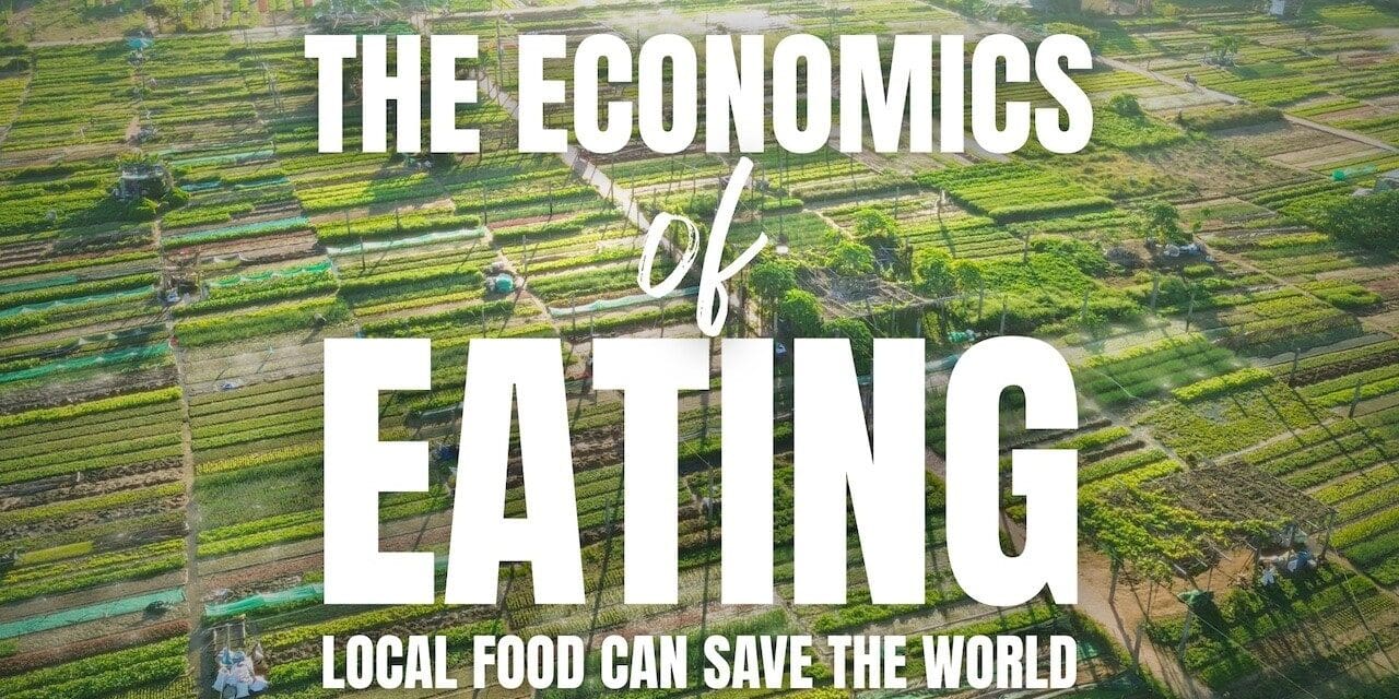 🌎  The Economics of Eating | Local Futures (Economics of Happiness)