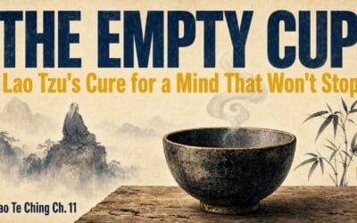 The Empty Cup: Lao Tzu’s Cure for a Mind That Won’t Stop — Tao Te Ching