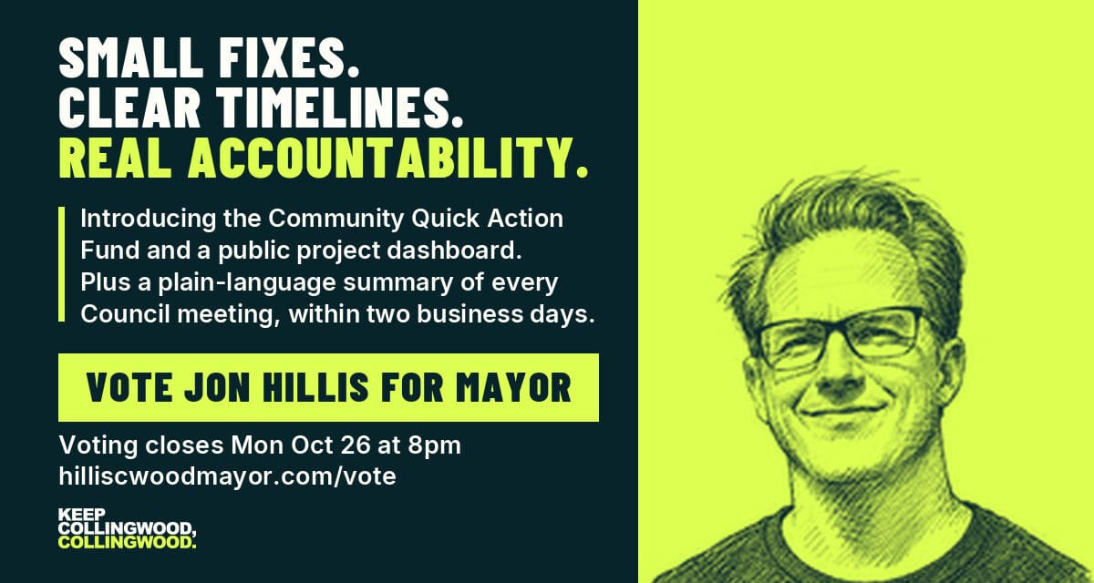 ✅  Jon Hillis, candidate for Mayor of Collingwood | Small Fixes. Clear Timelines. Real Accountability.