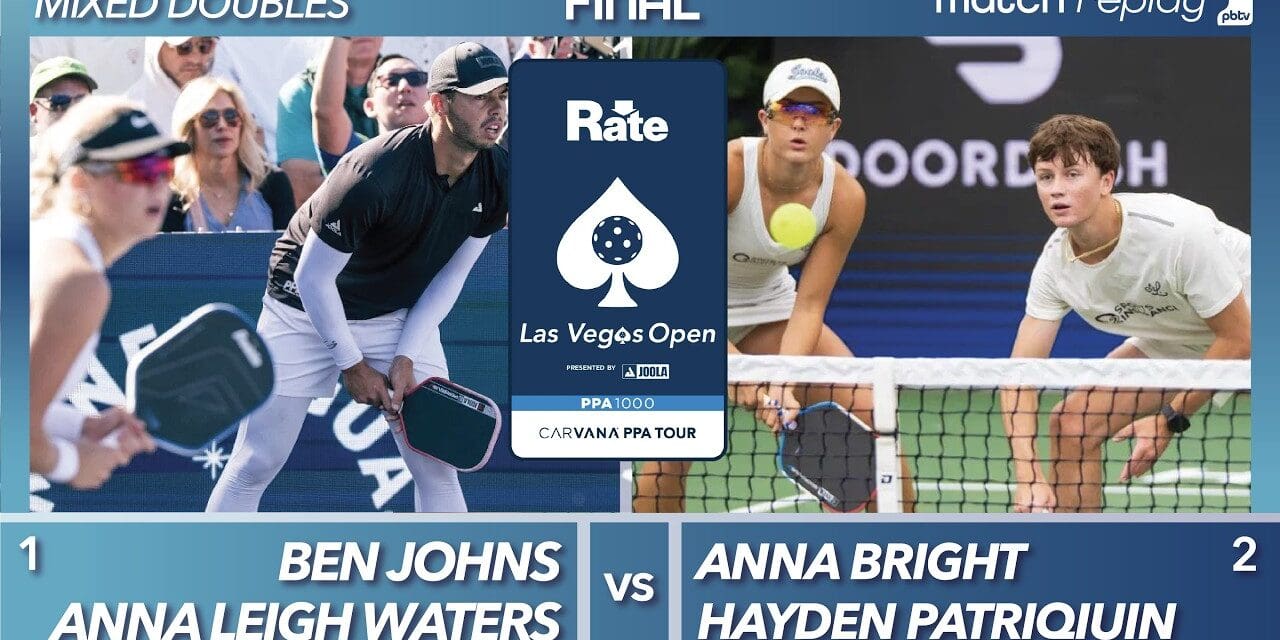 🔥  Anna Leigh Waters & Ben Johns vs Hayden Patriquin & Anna Bright Championship Match | PPA Las Vegas