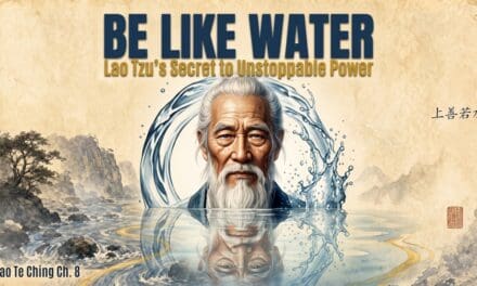 💦  Lao Tzu’s Secret to Unstoppable Power? Become Like Water