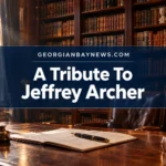 The Ambassador: A Tribute to Jeffrey Archer: Master Storyteller, Politician, and Global Icon